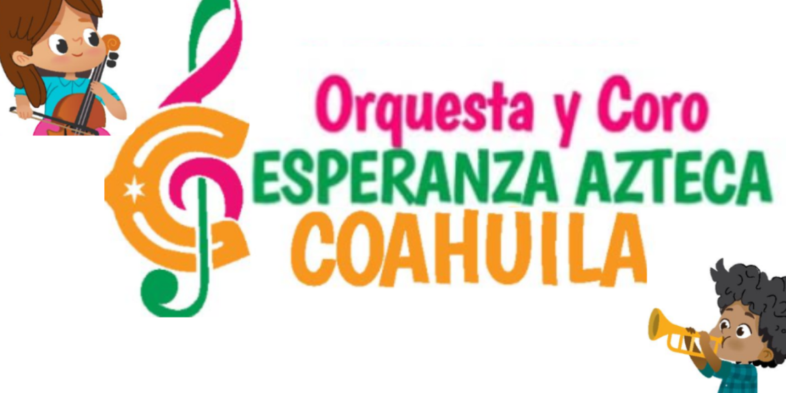 Se parte de la Orquesta y coro Esperanza Azteca Coahuila.
