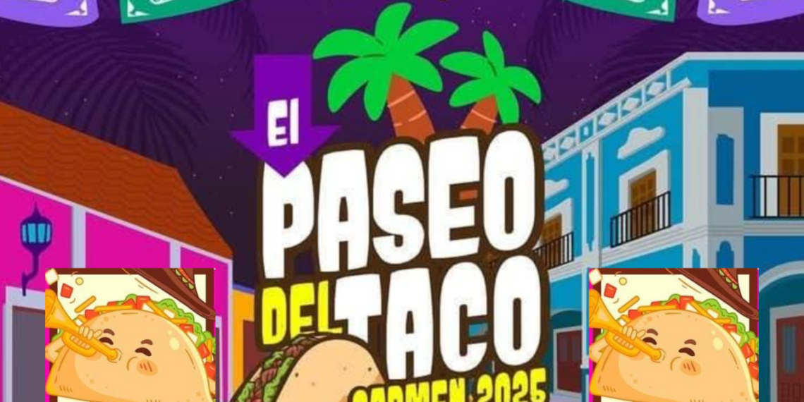 El Paseo del Taco Carmen 2025, conoce información, convocatorias, concursos y más.