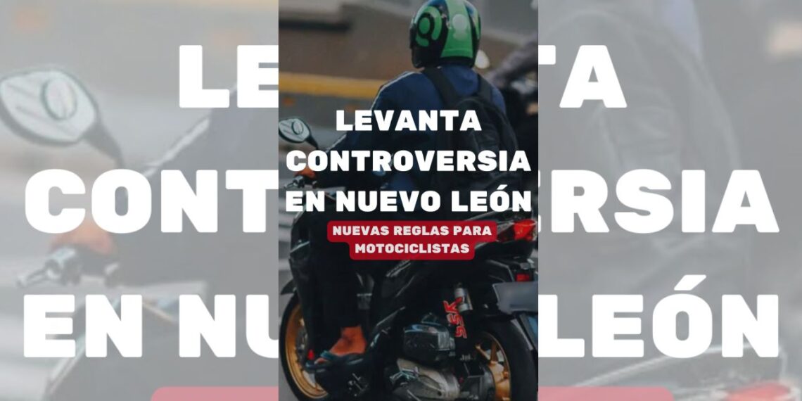 Levanta controversia en NL nuevas reglas para motociclistas